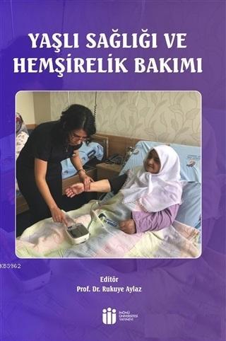 Yaşlı Sağlığı ve Hemşirelik Bakımı Rukuye Aylaz