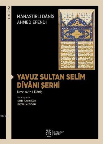 Yavuz Sultan Selîm Dîvânı Şerhi Manastırlı Dâniş Ahmed Efendi