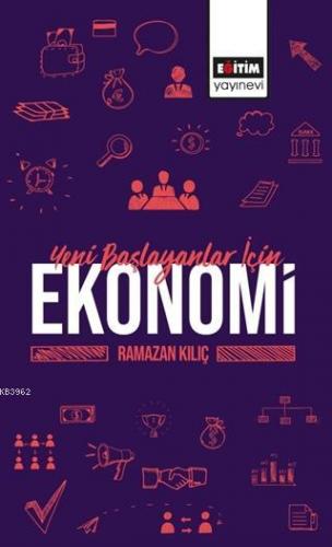 Yeni Başlayanlar İçin Ekonomi Ramazan Kılıç