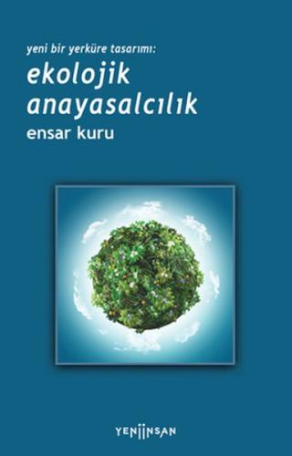 Yeni Bir Yerküre Tasarımı: Ekolojik Anayasalcılık Ensar Kuru