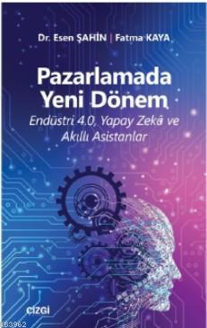 Yeni Dönem (Endüstri 4.0, Yapay Zekâ ve Akıllı Asistanlar) Esen Şahin