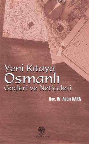 Yeni Kıtaya Osmanlı Göçleri ve Neticeleri Adem Kara