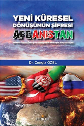 Yeni Küresel Dönüşümün Şifresi Afganistan Cengiz Özel