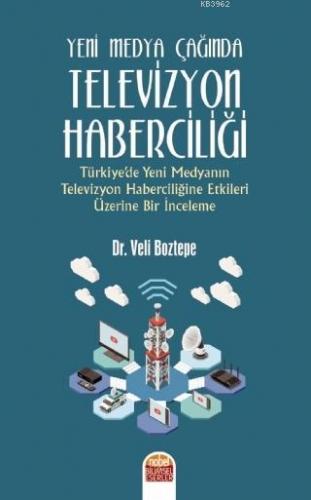 Yeni Medya Çağında Televizyon Haberciliği Veli Boztepe