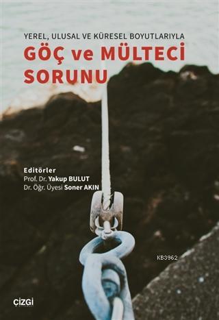 Yerel, Ulusal ve Küresel Boyutlarıyla Göç ve Mülteci Sorunu Yakup Bulu