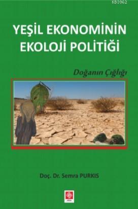 Yeşil Ekonominin Ekoloji Politiği Semra Purkıs