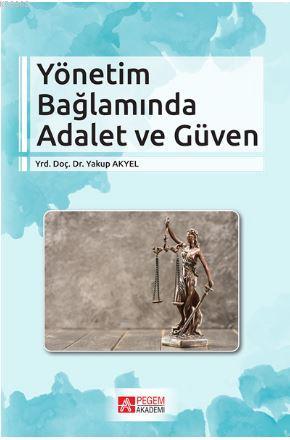 Yönetim Bağlamında Adalet ve Güven Yakup Akyel