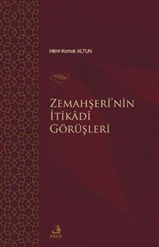 Zemahşei’nin İtikadi Görüşleri Hilmi Kemal Altun