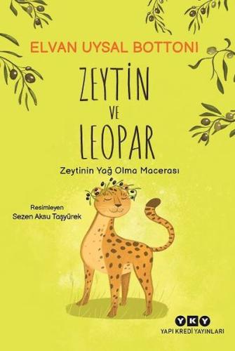 Zeytin ve Leopar Zeytin’in Yağ Olma Macerası Elvan Uysal Bottoni