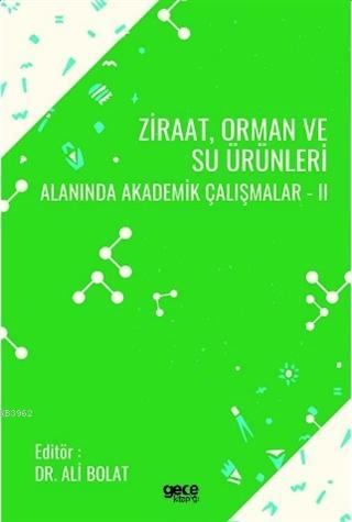 Ziraat, Orman ve Su Ürünleri Alanında Akademik Çalışmalar - II Kolekti