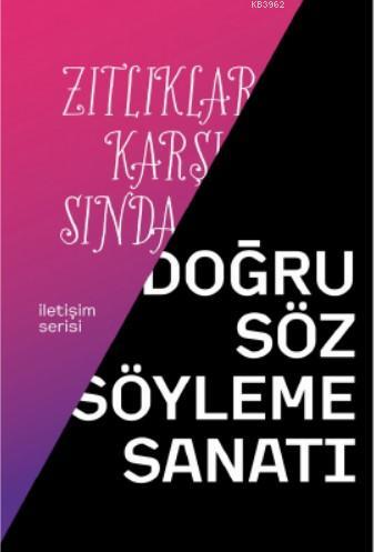 Zıtlıklar Karşısında Doğru Söz Söyleme Sanatı Ümit Yüksel