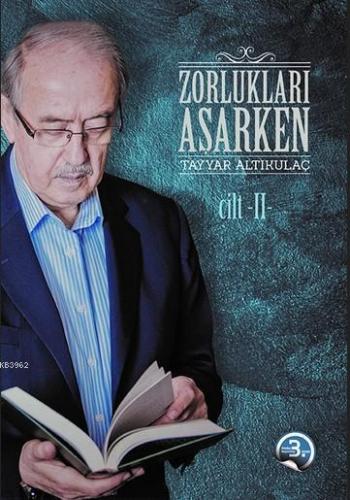 Zorlukları Aşarken 2.Cilt Tayyar Altıkulaç